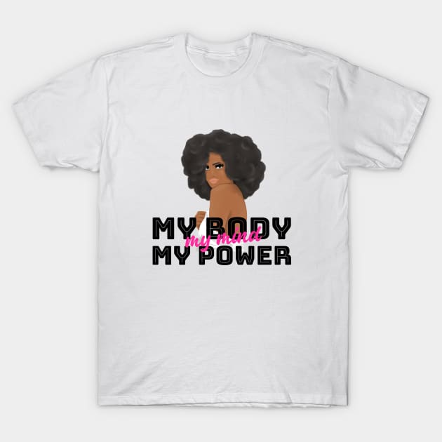 My Body, My Power, My Mind T-Shirt by Ms.Caldwell Designs